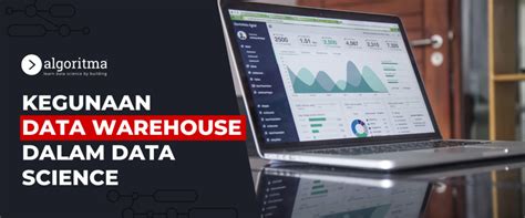 Kegunaan Data Warehouse Dalam Data Science Algoritma
