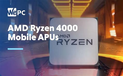 Amd Boss Reveals New Ryzen 4000 Mobile Apus Set For Early 2020 Wepc