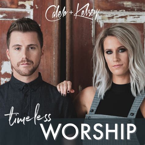 Timeless Worship Album By Caleb And Kelsey Spotify