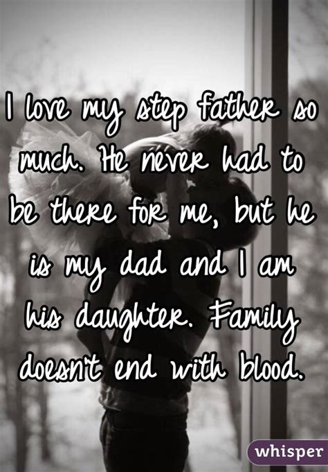 I Love My Step Father So Much He Never Had To Be There For Me But He Is My Dad And I Am His