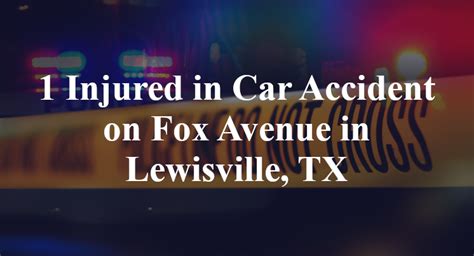 1 Injured In Car Accident On Fox Avenue In Lewisville Tx