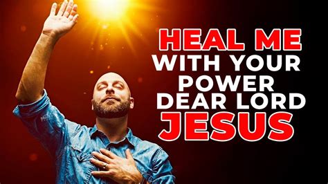 Heal Me With Your Power Dear Jesus Most Powerful Prayer For Healing