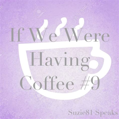 If We Were Having Coffee 9 Suzie Speaks