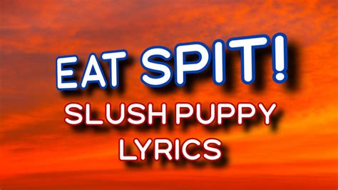 Slush Puppy Eat Spit Lyrics Youtube Music