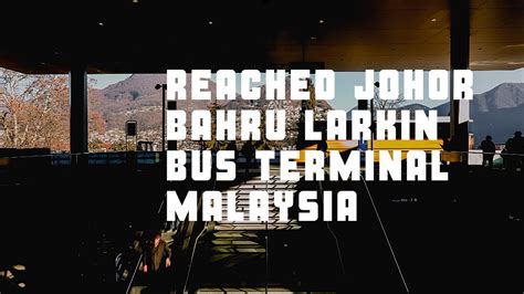 Lokasinya terletak berdekatan dengan pusat bandar. REACHED JOHOR BAHRU LARKIN BUS TERMINAL MALAYSIA - YouTube
