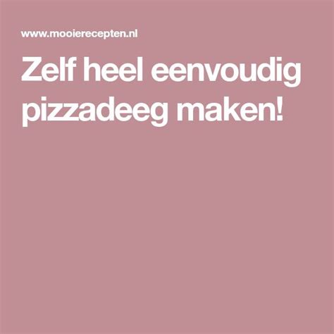 Zelf Heel Eenvoudig Pizzadeeg Maken Heel Eenvoudig Eenvoudig Recepten