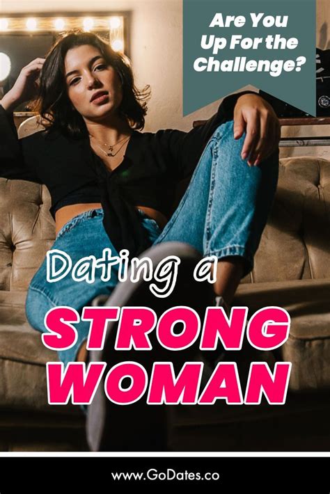 Dating A Strong Woman Are You Up For The Challenge Once I Had A Friend Who Only Dated