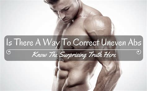 Is There A Way To Correct Uneven Abs Know The Surprising Truth Here