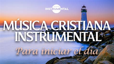 🌅 🏼música Instrumental Cristiana Para Iniciar El Día 🏼🌅 Youtube