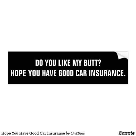 Hope You Have Good Car Insurance Bumper Sticker | Zazzle.com | Car