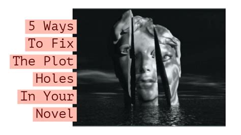 5 Ways To Find And Fix The Plot Holes In Your Novel Writers Write