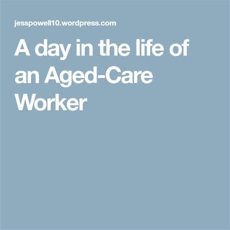 A Day In The Life Of An Aged Care Worker Care Worker Aged Care Life