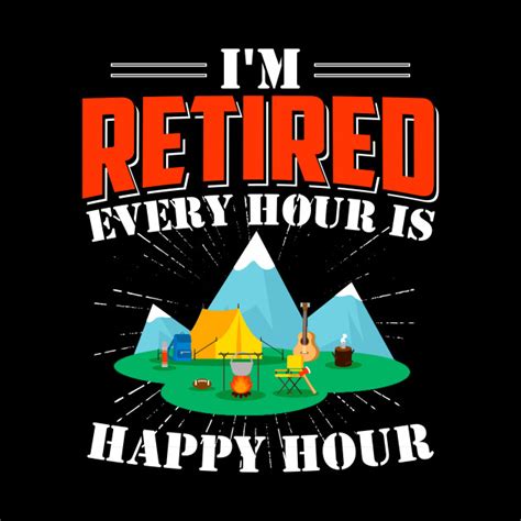 Im Retired Every Hour Is Happy Hour Retirement Funny Retirement
