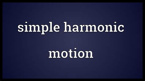 A form of periodic motion of a particle, etc, in which the acceleration is always. Simple harmonic motion Meaning - YouTube