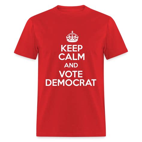 Keep Calm Vote Democrat T Shirt Spreadshirt