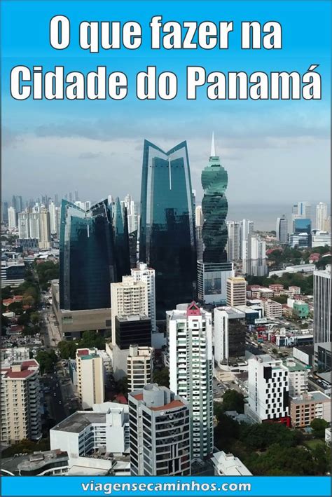 O Que Fazer Na Cidade Do Panamá Pontos Turísticos E Dicas Viagens E