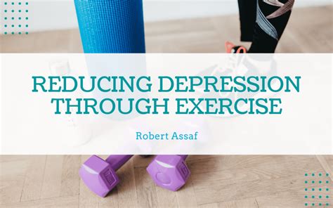 Reducing Depression Through Exercise Robert Assaf Healthy Living