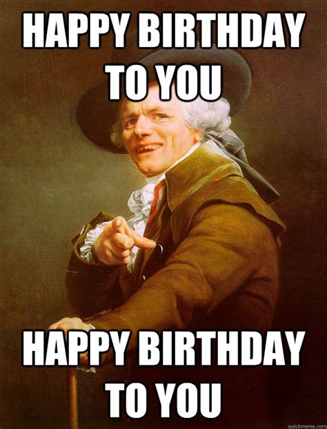 Happy Birthday To You Happy Birthday To You Joseph Ducreux Quickmeme