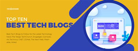 Best Tech Blogs To Informed Tech News Products And Culture