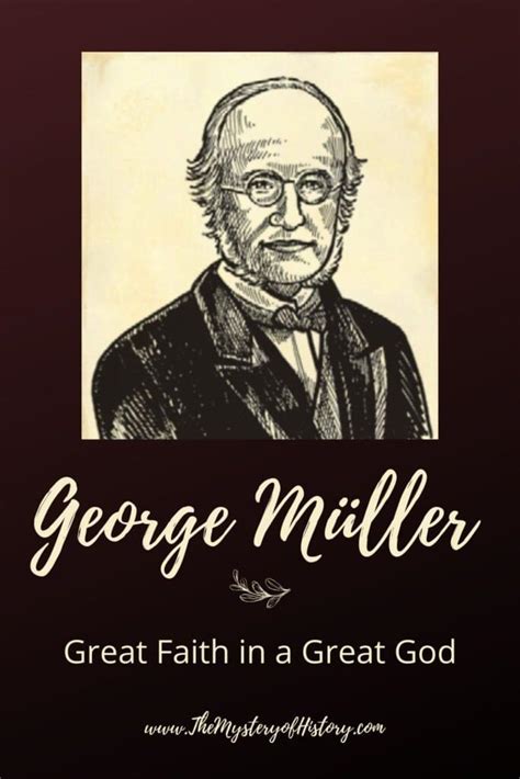 George Müller Great Faith In A Great God The Mystery Of History