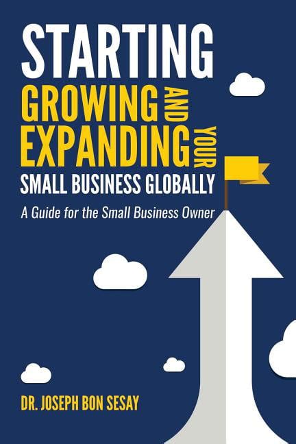 Starting Growing And Expanding Your Small Business Globally A Guide