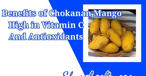 11 Benefits Of Chokanan Mango Miracle Mango High In Vitamin C And