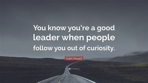 Colin Powell Quote You Know Youre A Good Leader When People Follow