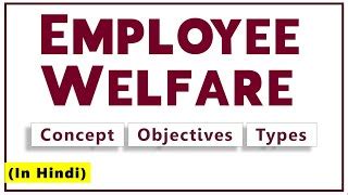 Employee Welfare In Hindi Meaning Objectives U T Doovi