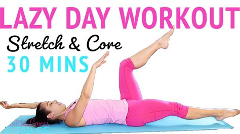 Relaxing Lazy Day Workout For Your Core Back And Flexibility 30 Minutes Lazy Girl Workout