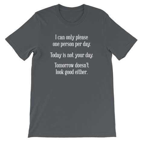 I Can Only Please One Person Per Day T Shirt Unisex