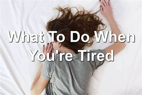 What To Do When Youre Tired