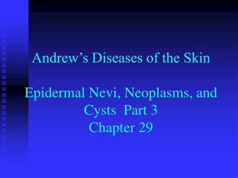 Ppt Andrews Diseases Of The Skin Epidermal Nevi Neoplasms And