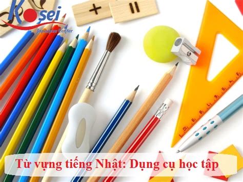 TỪ VỰNG TIẾNG NHẬT CHỦ ĐỀ DỤNG CỤ HỌC TẬP Trung tâm tiếng Nhật Kosei