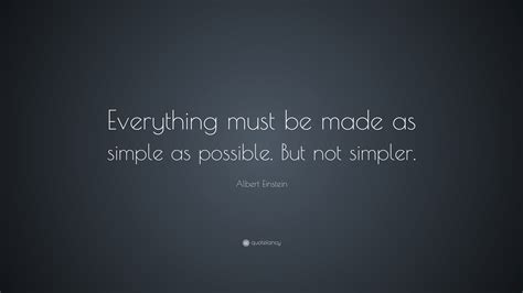 Albert Einstein Quote Everything Must Be Made As Simple As Possible