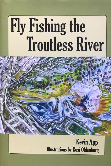 Fly Fishing The Troutless River Hardcover Book Rosi Oldenburg Fine Art