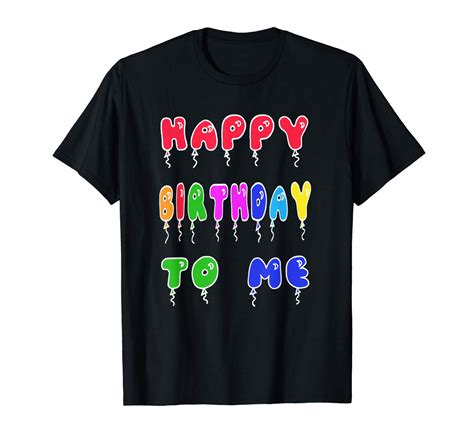 happy birthday to me it s my birthday t shirt minaze