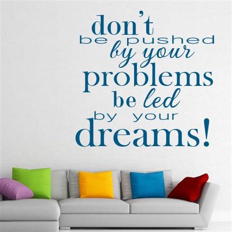 Don't be pushed by your problems. Don't Be Pushed By Your Problems Be Led By by DreamBirdGraphic, $12.99 | Dreaming of you, Wall ...