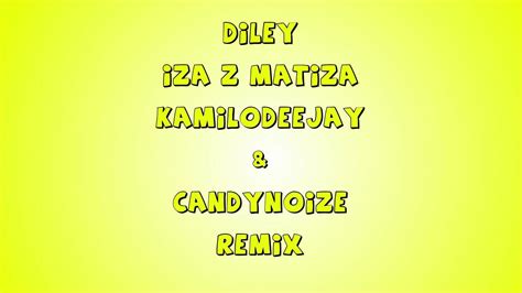 Diley Iza Z Matiza Tekst - Diley - Iza z Matiza (CandyNoize & KamiloDeeJay Remix ) - YouTube