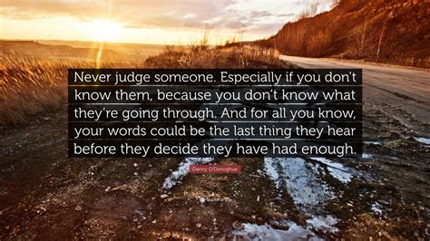 Danny Odonoghue Quote Never Judge Someone Especially If You Dont