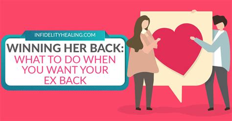 winning her back what to do when you want your ex back no begging manipulation or silly