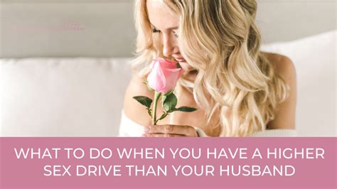 What To Do When You Have A Higher Sex Drive Than Your Husband