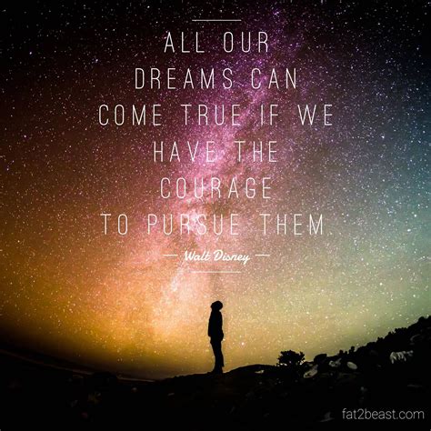 Image All Our Dreams Can Come True If We Have The Courage To Pursue