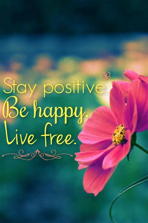 Stay Positive Be Happy Live Free Staying Positive Positivity Be