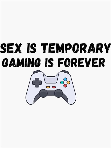 sex is temporary gaming is forever sticker by by inr0 redbubble