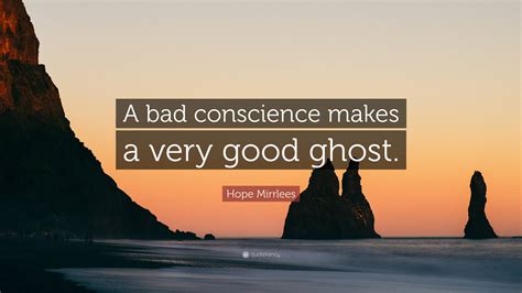 Hope Mirrlees Quote A Bad Conscience Makes A Very Good Ghost