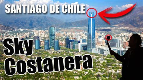 Costanera Center 🏙️ Sky Costanera Center Santiago De Chile 🇨🇱 Youtube