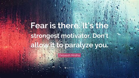 Debasish Mridha Quote Fear Is There Its The Strongest Motivator