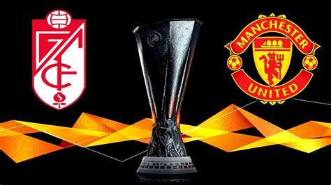 Our Complete Match Preview Granada Vs Manchester United