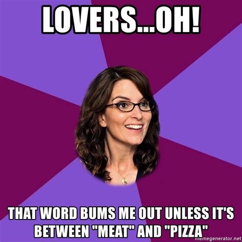lovers oh that word bums me out unless it s between meat and pizza liz lemon meme