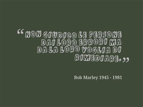 I don't even know my name yet. Frasi Di Bob Marley Sull Amore